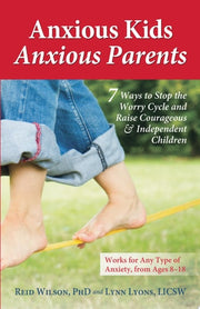 Anxious Kids, Anxious Parents : 7 Ways to Stop the