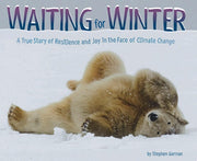 Waiting for Winter A True Story of Resilience and Joy in the Face of Climate Change