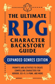 The Ultimate RPG Character Backstory Guide: Expanded Genres Edition Prompts and Activities to Create Compelling Characters for Horror, Sci-Fi, X-Punk, and More