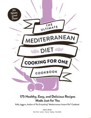 The Ultimate Mediterranean Diet Cooking for One Cookbook 175 Healthy, Easy, and Delicious Recipes Made Just for You
