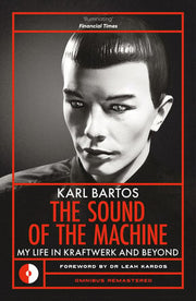 The Sound of the Machine My Life in Kraftwerk and Beyond