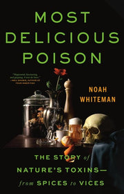 Most Delicious Poison: The Story of Nature's Toxin