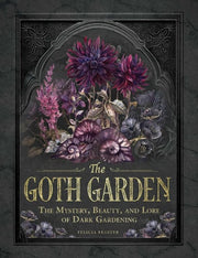 Goth Garden The Mystery Beauty and Lore of Dark Ga