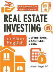 Real Estate Investing in Plain English Definitions. Examples. Uses.