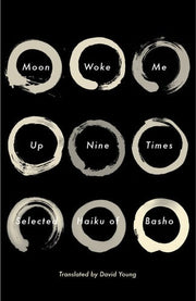 Moon Woke Me Up Nine Times : Selected Haiku of Bas