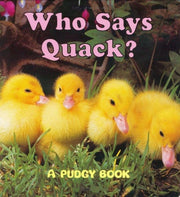 Who Says Quack? A Pudgy Board Book