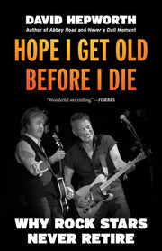 Hope I Get Old Before I Die: Why Rock Stars Never