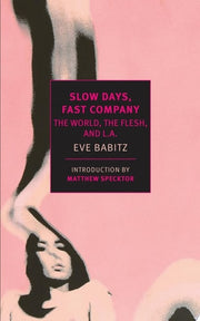 Slow Days, Fast Company The World, The Flesh, and L.A.