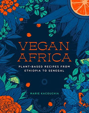 Vegan Africa Plant-Based Recipes from Ethiopia to Senegal