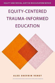 Equity-Centered Trauma-Informed Education
