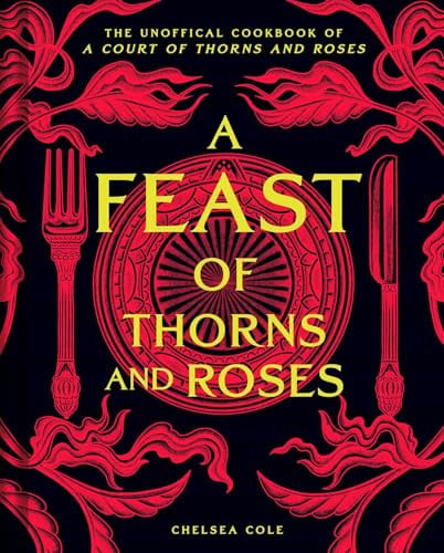 Feast of Thorns and Roses The Unofficial Cookbook