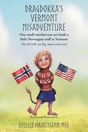 Dragdokka's Vermont Misadventure One Small Mischievous Act Lands a Little Norwegian Troll in Vermont: Not All Trolls are Big, Mean and Scary!