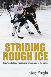 Striding Rough Ice Coaching College Hockey and Growing Up in The Game