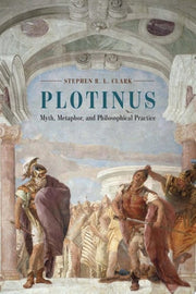 Plotinus: Myth, Metaphor, and Philosophical Practi