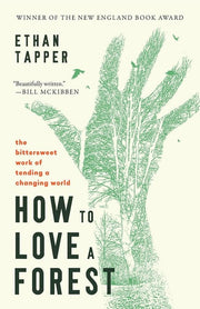 How to Love a Forest - The Bittersweet Work of Tending a Changing World