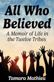 All Who Believed A Menoir of Life in the Twelve Tr