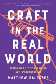 Craft in the Real World: Rethinking Fiction Writin