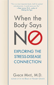 When the Body Says No Understanding the Stress-Disease Connection