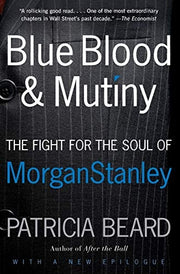 Blue Blood and Mutiny: The Fight for the Soul of Morgan Stanley