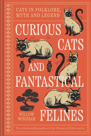 Curious Cats and Fantastical Felines The Cat in Folklore, Myth, and Legend