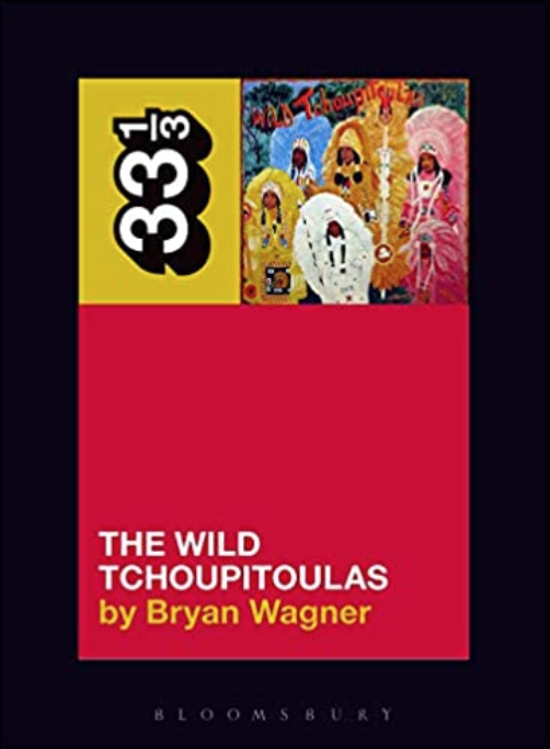 Bryan Wagner - The Wild Tchoupitoulas' The Wild Tchoupitoulas (33 1/3 Book) by Autumn Records