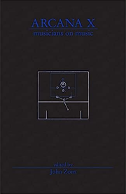 John Zorn (Editor) - Arcana X: Musicians On Music (Book) by Autumn Records
