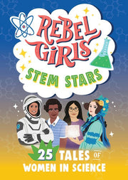 Rebel Girls STEM Stars: 25 Tales of Women in Scien