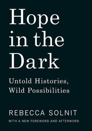 Hope in the Dark : Untold Histories, Wild Possibil
