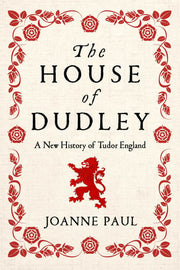 House of Dudley: A New History of Tudor England