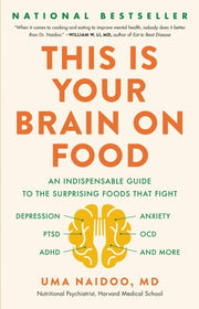 Your Brain on Food An Indispensable Guide to the Surprising Foods that Fight Depression, Anxiety, PTSD, OCD, ADHD, and More