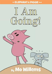 I Am Going! (An Elephant & Piggie Book)