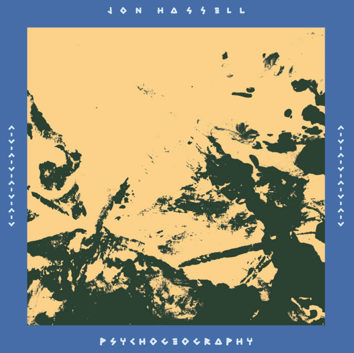 Jon Hassell - Psychogeography by Autumn Records