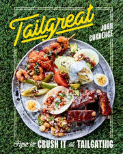 Tailgreat How to Crush It at Tailgating [A Cookbook]