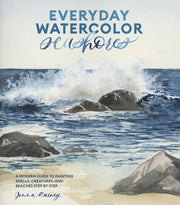 Everyday Watercolor Seashores: A Modern Guide to P