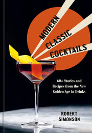 Modern Classic Cocktails 60+ Stories and Recipes f