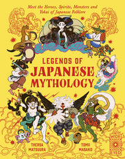 Legends of Japanese Mythology - Meet the Heroes, Spirits, Monsters and Yokai of Japanese Folklore