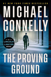 The Proving Ground - A Lincoln Lawyer Novel