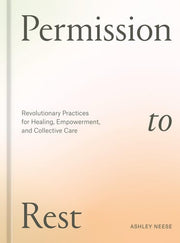 Permission to Rest Revolutionary Practices for Hea