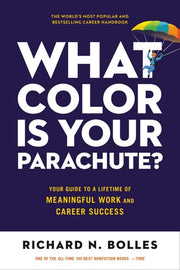 What Color Is Your Parachute? Your Guide to a Lifetime of Meaningful Work and Career Success