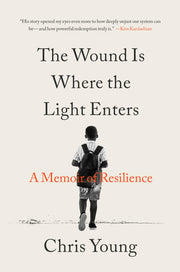 The Wound Is Where the Light Enters - A Memoir of Resilience