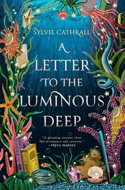 Letter to the Luminous Deep: A Novel