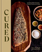 Cured: Cooking With Ferments, Pickles, Preserves &