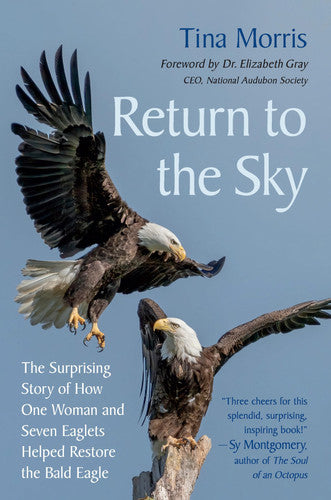 Return to the Sky: The Surprising Story of How One Woman and Seven Eaglets Helped Restore the Bald Eagle