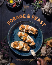 Forage & Feast: Recipes for Bringing Mushrooms & W