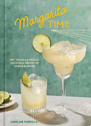 Margarita Time: 60+ Tequila & Mezcal Cocktails, Se