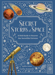 Secret Stories of Space - A Fieldguide to Uncover Our Incredible Universe