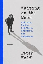 Waiting on the Moon Artists, Poets, Drifters, Grifters, and Goddesses