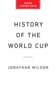 Power and the Glory: The History of the World Cup