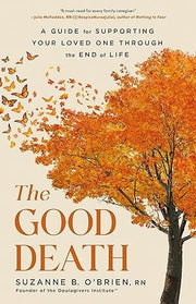 Good Death: A Guide for Supporting Your Loved One
