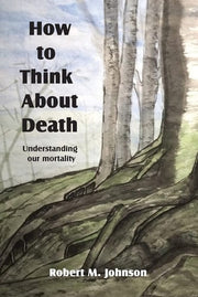 How To Think About Death: Understanding Our Mortal